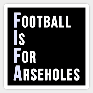 Football is for Arseholes (FIFA) Sticker